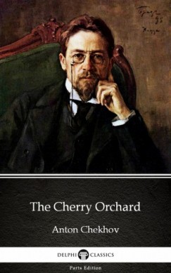 Anton Csehov - The Cherry Orchard by Anton Chekhov (Illustrated)