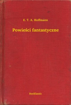 Hoffmann E. T. A. - E. T. A. Hoffmann - Powieœci fantastyczne