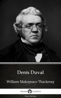 Delphi Classics William Makepeace Thackeray - Denis Duval by William Makepeace Thackeray (Illustrated)