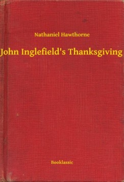 Nathaniel Hawthorne - John Inglefield's Thanksgiving