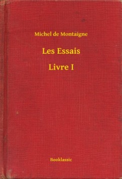 Montaigne Michel De - Michel De Montaigne - Les Essais - Livre I