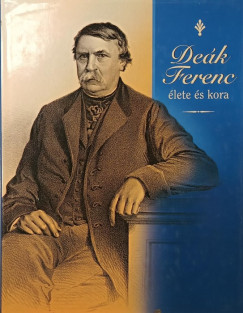 Deák Ferenc élete és kora