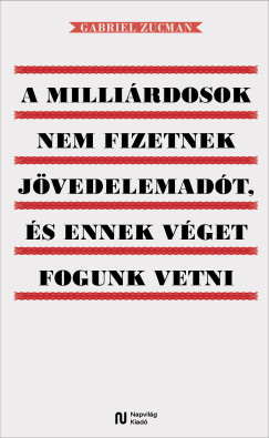 Gabriel Zucman - A milli�rdosok nem fizetnek j�vedelemad�t, �s ennek v�get fogunk vetni