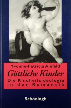 Yvonne-Patricia Alefeld - Gttliche Kinder - Die Kinderheitsideologie in der Romantik