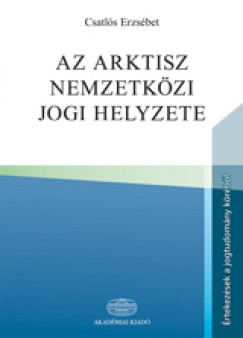 Csatls Erzsbet - Az Arktisz nemzetkzi jogi helyzete