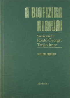 Ront Gyrgyi  (Szerk.) - Tarjn Imre  (Szerk.) - A biofizika alapjai