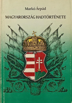 Mark rpd - Magyarorszg hadtrtnete (reprint)