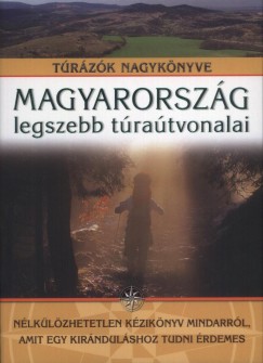 Nagy Balzs   (Szerk.) - Magyarorszg legszebb tratvonalai