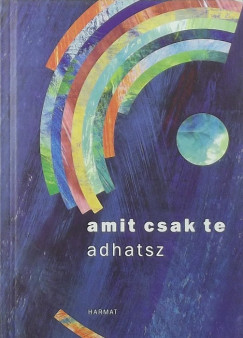 Nasz�di Kriszta   (Szerk.) - Amit csak te adhatsz