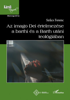 Szcs Ferenc - Az imago Dei rtelme a Barthi s a Barth utni teolgiban