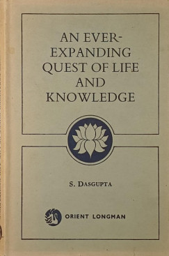 S. Dasgupta - An Ever-Expanding Quest of Life and Knowledge