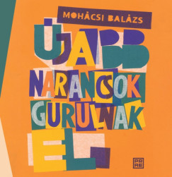 Mohácsi Balázs - Újabb narancsok gurulnak el
