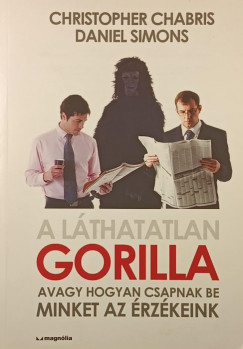 Christopher Chabris - Daniel Simons - A láthatatlan gorilla