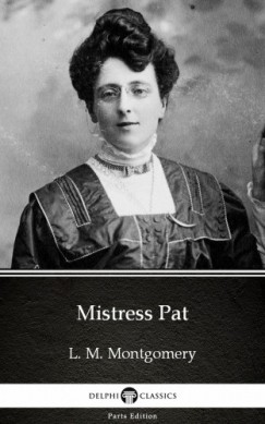 L. M. Montgomery - Mistress Pat by L. M. Montgomery (Illustrated)