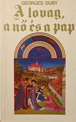 Georges Duby - A lovag, a n� �s a pap