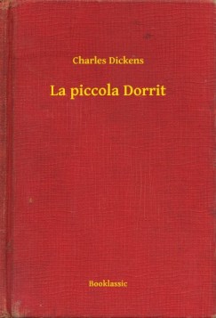 Dickens Charles - Charles Dickens - La piccola Dorrit