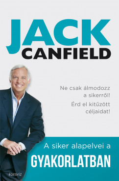 Jack Canfield - Brandon Hall - Janet Switzer - A siker alapelvei a gyakorlatban