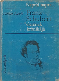 Fbin Lszl - Franz Schubert letnek krnikja