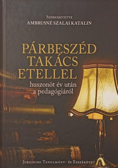 Ambrusné Szalai Katalin (Szerk.) - Párbeszéd Takács Etellel huszonöt év után a pedagógiáról
