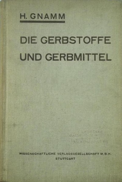 H. Gnamm - Die Gerbstoffe und Gerbmittel