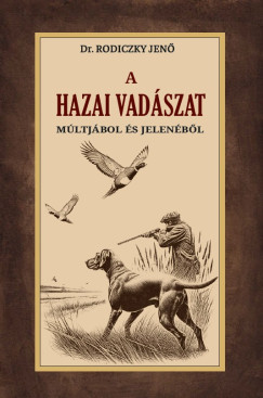 Dr. Rodiczky Jenő - A hazai vadászat múltjából és jelenéből