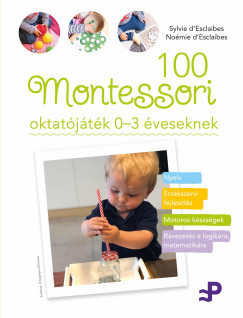 Nomie D'Esclaibes - Sylvie D'Esclaibes - 100 Montessori oktatjtk 0-3 veseknek