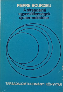 Pierre Bourdieu - A t�rsadalmi egyenl�tlens�gek �jratermel�d�se