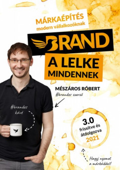 Mszros Rbert - Brand a lelke mindennek - Mrkapts modern vllalkozknak