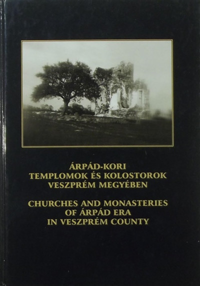 Erdész Károly  (Szerk.) - Árpád-kori templomok és kolostorok Veszprém megyében