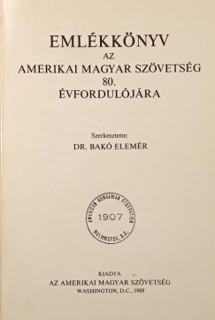 Bakó Elemér (Szerk.) - Emlékkönyv az Amerikai Magyar Szövetség 80. évfordulójára