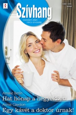 Amalie Berlin - Annie Claydon - Szvhang 550-551. - Hat hnap a hegyekben, Egy kvt a doktor rnak!