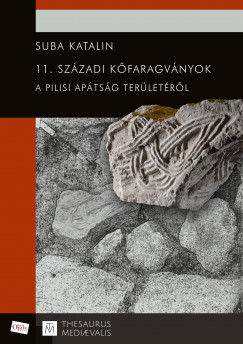Suba Katalin - 11. századi kõfaragványok a pilisi apátság területérõl