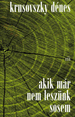 Krusovszky Dénes - Akik már nem leszünk sosem