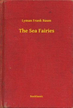 Lyman Frank Baum - The Sea Fairies