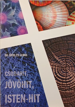 S�pos Ete �lmos - Csodahit, j�v�hit, Isten-hit