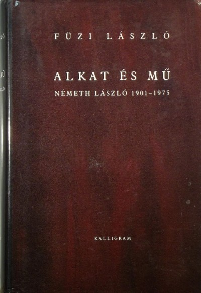 Füzi László - Alkat és mű - Németh László 1901-1975