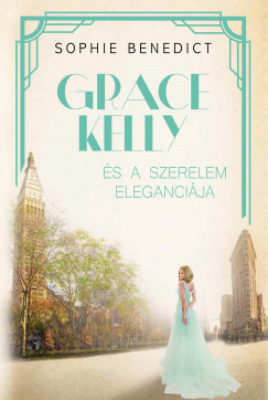 Sophie Benedict - Grace Kelly s a szerelem elegancija