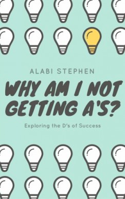 Alabi Stephen - Why Am I Not Getting A's?
