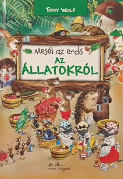 Tony Wolf - Mesél az erdő - Az állatokról