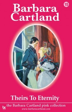 Barbara Cartland - Theirs To Eternity