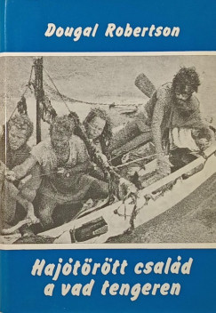 Dougal Robertson - Hajtrtt csald a tengeren
