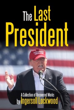 Ingersoll Lockwood - The Last President - A Collection of Recovered Works