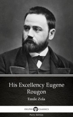Émile Zola - His Excellency Eugene Rougon by Emile Zola (Illustrated)
