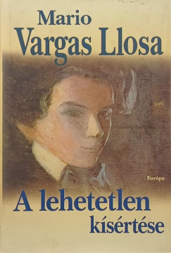 Mario Vargas Llosa - A lehetetlen k�s�rt�se