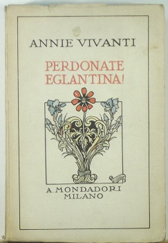 Annie Vivanti - Perdonate Eglantina