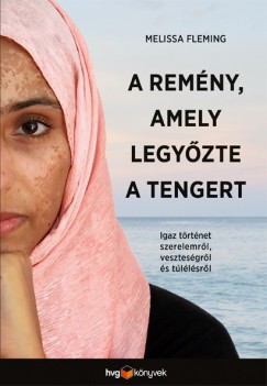 Melissa Fleming - A remny, amely legyzte a tengert
