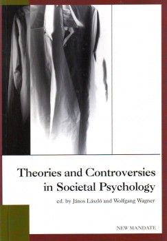 Lszl Jnos   (Szerk.) - Wolfgang Wagner   (Szerk.) - Theories and Controversies in Societal Psychology