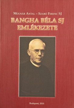 Molnár Antal - Szabó Ferenc Sj - Bangha Béla SJ emlékezete