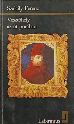 Szak�ly Ferenc - Veszt�hely az �t por�ban