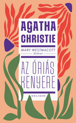 Agatha Christie - Mary Westmacott: Az ris kenyere